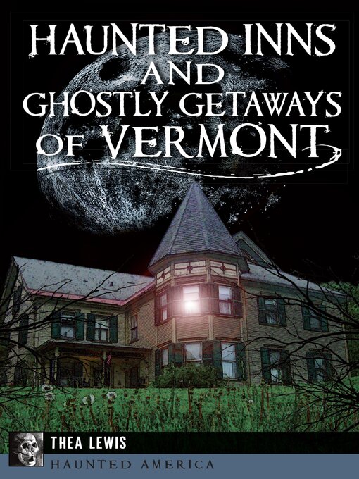 Title details for Haunted Inns and Ghostly Getaways of Vermont by Thea Lewis - Available